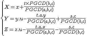 3$\{{X=x+\frac{t\times PGCD(b,c)}{PGCD(a,b,c)}\\Y=y.u-\frac{t.a.y}{PGCD(a,b,c)}+\frac{s.c}{PGCD(b,c)}\\Z=z.u-\frac{t.a.z}{PGCD(a,b,c)}-\frac{s.c}{PGCD(b,c)}}\